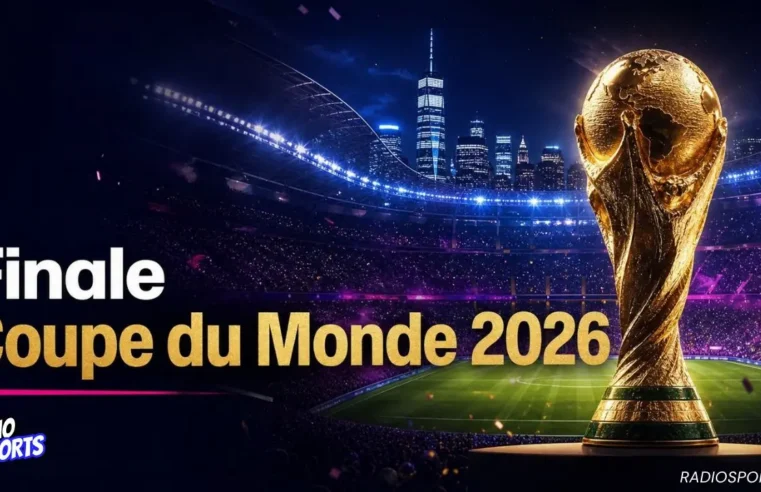 Finale historique de la coupe du monde 2026 : date, heure, finalistes et lieu