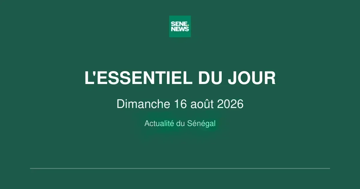 Le Sénégal en bref : les faits marquants de ce dimanche 16 août 2026